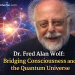Dr. Fred Alan Wolf exploring the connection between consciousness and the quantum universe