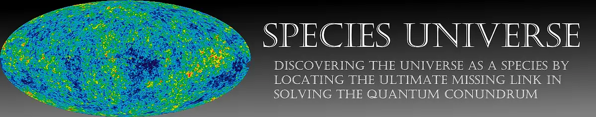 Species Universe: Discovering the Universe as a Species by Locating the Ultimate Missing Link in Solving the Quantum Conundrum