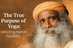 Sadhguru with serene expression and text overlay “The True Purpose of Yoga: Unlocking Human Possibility”